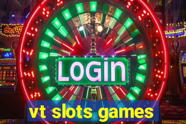 vt slots games